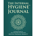 The Internal Hygiene Journal: A 30-Day Guide to Self-Discovery and Wellness Daily Prompts, Affirmations, and Gentle Exercises for Emotional Clarity an