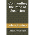 Confronting the Pope of Suspicion: Special 2021 Edition