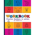 Workbook: Practice Numbers & Letters For Students K-2: Number and Letter Practice Workbook for Preschool, Kindergarten, First, a