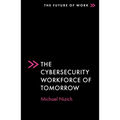 The Cybersecurity Workforce of Tomorrow