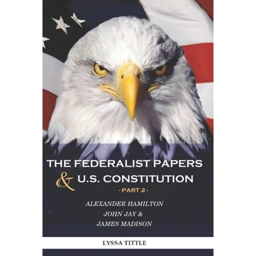 The Federalist Papers and U.S. Constitution: Happy Independence Day! Thanks to Alexander Hamilton (Part 2)