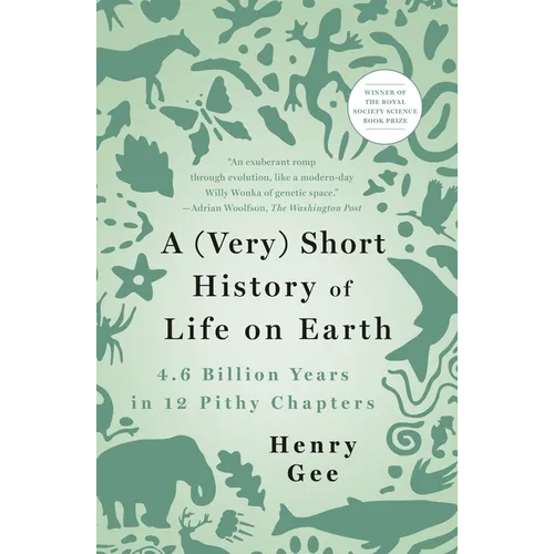 A (Very) Short History of Life on Earth: 4.6 Billion Years in 12 Pithy Chapters