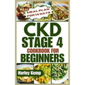 CKD Stage 4 Cookbook for Beginners: Delicious, Renal-friendly Low-sodium Recipes to Manage Chronic Kidney Disease