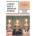 A Parents' Guide to Grading and Reporting: Being Clear about What Matters