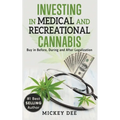 Investing In Medical and Recreational Cannabis: Buy In Before, During and After Legalization