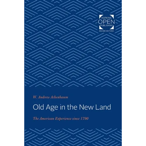 Old Age in the New Land: The American Experience Since 1790