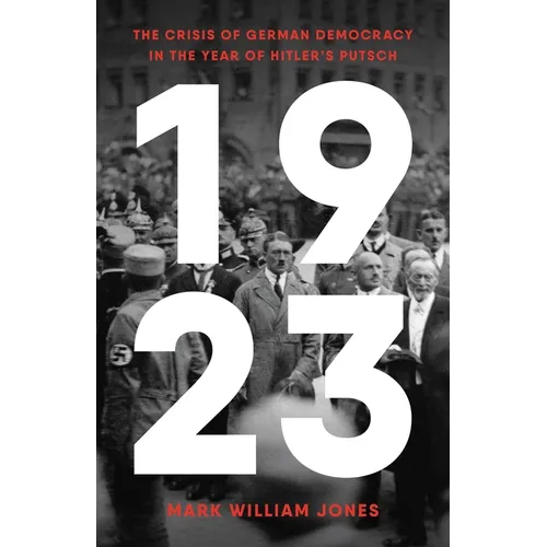 1923: The Crisis of German Democracy in the Year of Hitler's Putsch