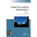 Robot ou habitat biologique ?: Qui, ou que sommes-nous ?