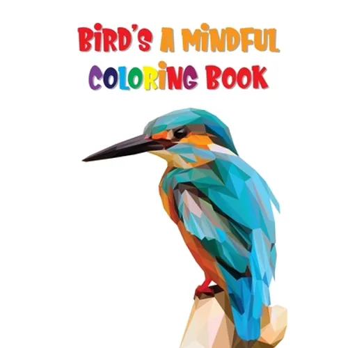 Bird's A Mindful Coloring Book: Birds Coloring Book For Adults