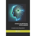 Ethics in Artificial Intelligence: A Complete Guide to Responsible AI
