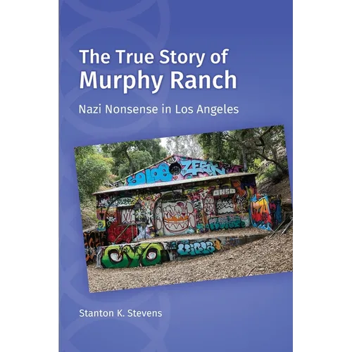 The True Story of Murphy Ranch: Nazi Nonsense in Los Angeles
