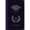 Nursing in Abdominal Surgery and Diseases of Women: A Series of Lectures