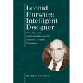 Leonid Hurwicz: Intelligent Designer: How War and the Great Depression Inspired a Nobel Economist