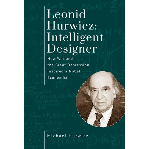 Leonid Hurwicz: Intelligent Designer: How War and the Great Depression Inspired a Nobel Economist