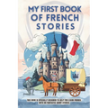 My first book of french stories: This book is specially designed to help you learn french, with 28 fantastic short stories. french for beginners kids