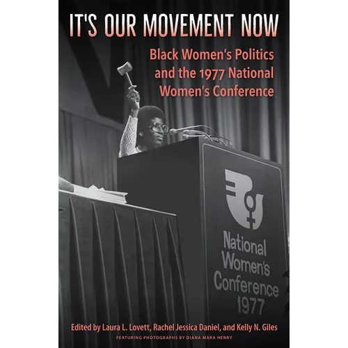 It's Our Movement Now: Black Women's Politics and the 1977 National Women's Conference