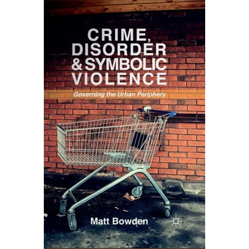 Crime, Disorder and Symbolic Violence: Governing the Urban Periphery