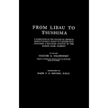 FROM LIBAU TO TSUSHIMAA Narrative of the Voyage of Admiral Rojdestvensky's Fleet to Eastern Seas