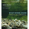 What Rivers Know: Listening to the Voices of Global Waterways