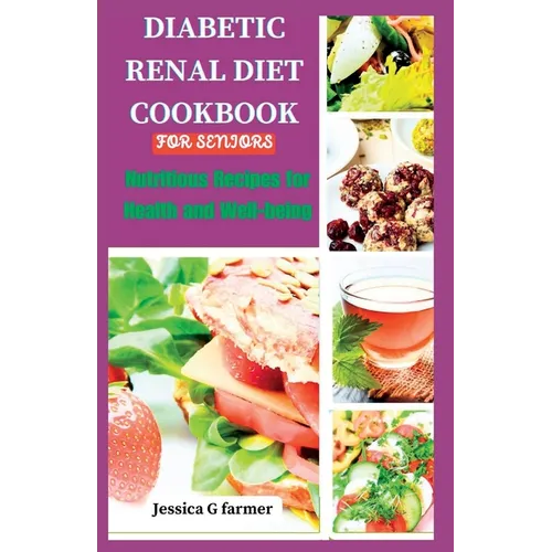 Diabetic Renal Diet Cookbook for Seniors: Nutritious Recipes for Health and Well-being