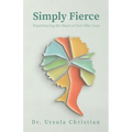 Simply Fierce: Experiencing the Heart of God After Loss