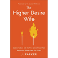 Higher Desire Wife: Understanding and Help for Christian Women Navigating Mismatched Sex Drives