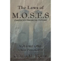 The Laws of M.O.S.E.S (America's Financial Future): Volume One "A New Philosophy"