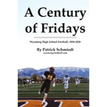 A Century of Fridays: Wyoming High School Football, 1894-2020