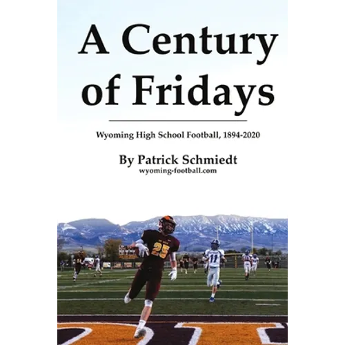 A Century of Fridays: Wyoming High School Football, 1894-2020