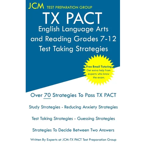 TX PACT English Language Arts and Reading Grades 7-12 - Test Taking Strategies: TX PACT 731 Exam - Free Online Tutoring - New 2020 Edition - The lates