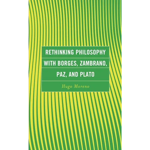 Rethinking Philosophy with Borges, Zambrano, Paz, and Plato