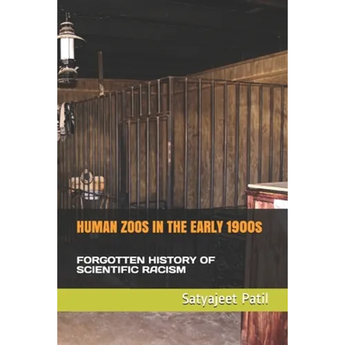 HUMAN ZOOS IN THE EARLY 1900s: Forgotten History of Scientific Racism