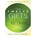 The Twelve Gifts of Life Recovery: Hope for Your Journey