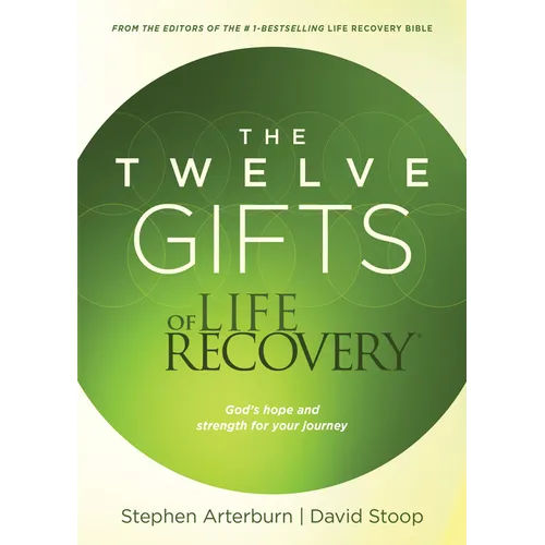 The Twelve Gifts of Life Recovery: Hope for Your Journey