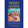 Money in Your Hands: Use the Map Hidden in Your Hands to Navigate Your Path to Financial Freedom