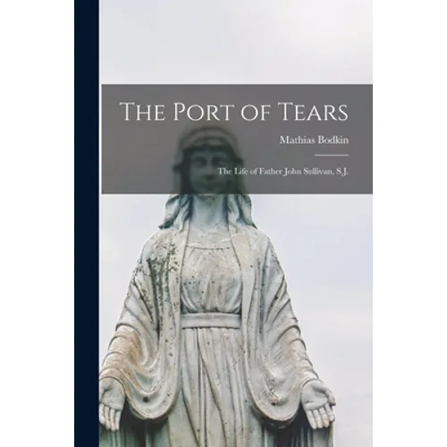 The Port of Tears: the Life of Father John Sullivan, S.J.