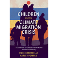 Children and the Climate Migration Crisis: A Casebook for Global Climate Action in Practice and Policy