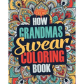 How Grandmas Swear Coloring Book: A Funny, Irreverent, Clean Swear Word Grandma Coloring Book Gift Idea