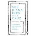 Contra La Ignorancia de Las Mujeres / Against the Ignorance of Women