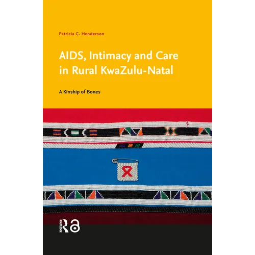 Aids, Intimacy and Care in Rural Kwazulu-Natal: A Kinship of Bones