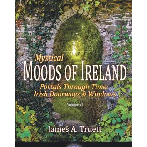 Portals Through Time - Irish Doorways & Windows: Mystical Moods of Ireland, Vol. VI