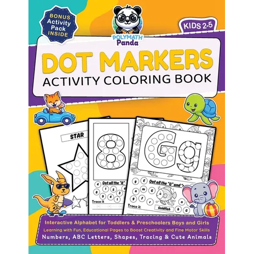 Dot Markers Activity Coloring Book for Kids 2-5: Numbers, ABC Letters, Shapes, Tracing & Cute Animals Learning with Fun, Educational Pages to Boost Cr