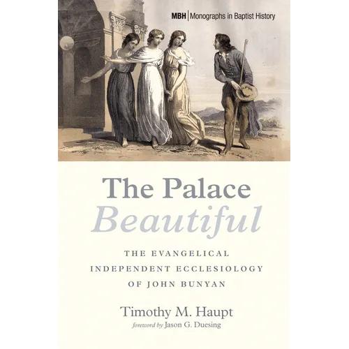 The Palace Beautiful: The Evangelical Independent Ecclesiology of John Bunyan