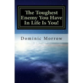 The Toughest Enemy You Have In Life Is You!: Overcoming Obstacles and Becoming New