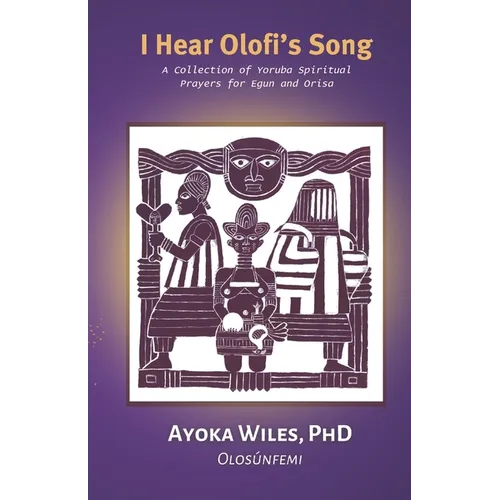 I Hear Olofi's Song: A Collection of Yoruba Spiritual Prayers for Egun and Orisa - Paperback