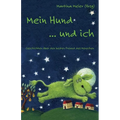Mein Hund ... und ich: Geschichten über den besten Freund des Menschen