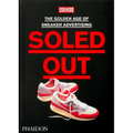 Soled Out: The Golden Age of Sneaker Advertising (a Sneaker Freaker Book)