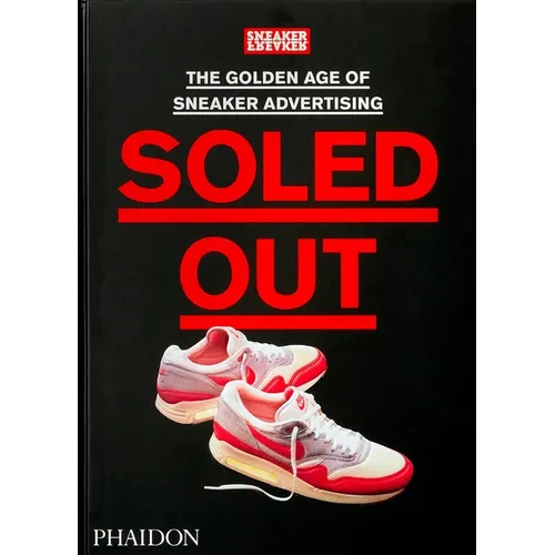 Soled Out: The Golden Age of Sneaker Advertising (a Sneaker Freaker Book)