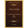 A Theory Of Sight: Or How We See, And What We See (1869)