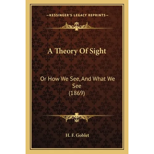 A Theory Of Sight: Or How We See, And What We See (1869)